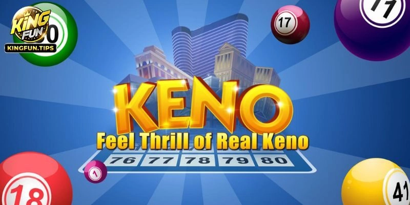 Kingfun Tiết Lộ Tip Trúng Keno Đỉnh Cao, Dễ Áp Dụng